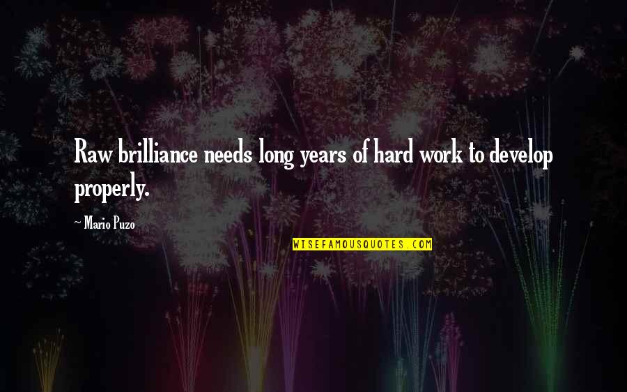 Puzo's Quotes By Mario Puzo: Raw brilliance needs long years of hard work