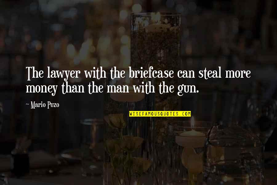 Puzo's Quotes By Mario Puzo: The lawyer with the briefcase can steal more