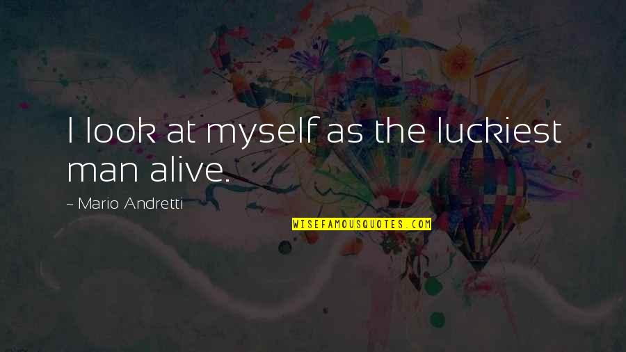 Puzzle Analogy Quotes By Mario Andretti: I look at myself as the luckiest man