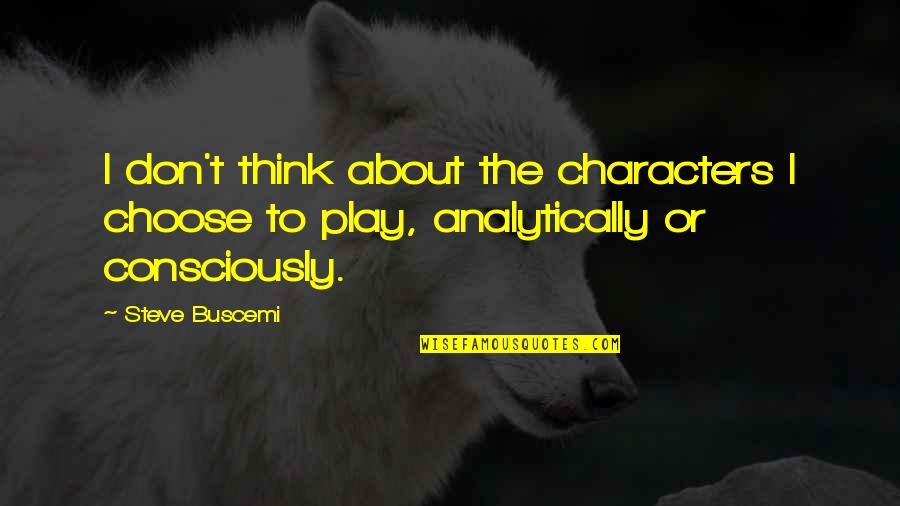 Puzzle Analogy Quotes By Steve Buscemi: I don't think about the characters I choose