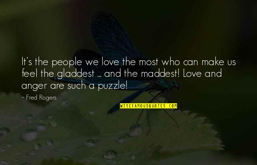 Puzzle And Love Quotes By Fred Rogers: It's the people we love the most who Puzzle And Love Quotes By Fred Rogers: It's the people we love the most who