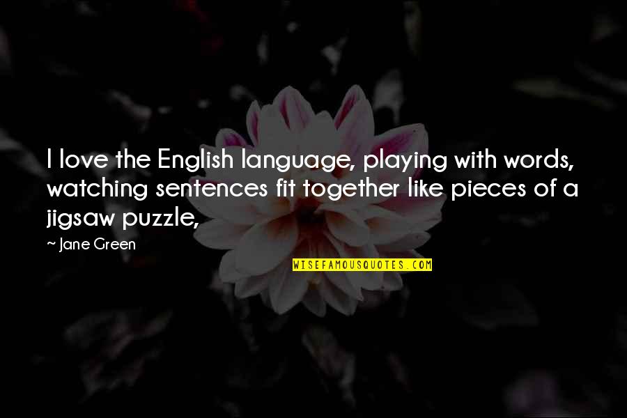Puzzle And Love Quotes By Jane Green: I love the English language, playing with words, Puzzle And Love Quotes By Jane Green: I love the English language, playing with words,