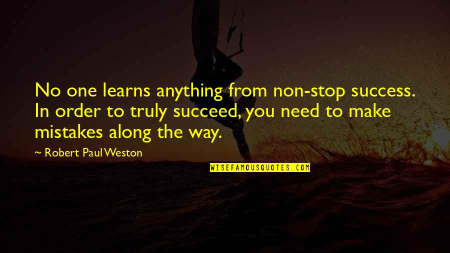 Puzzle Baron Drop Quotes By Robert Paul Weston: No one learns anything from non-stop success. In