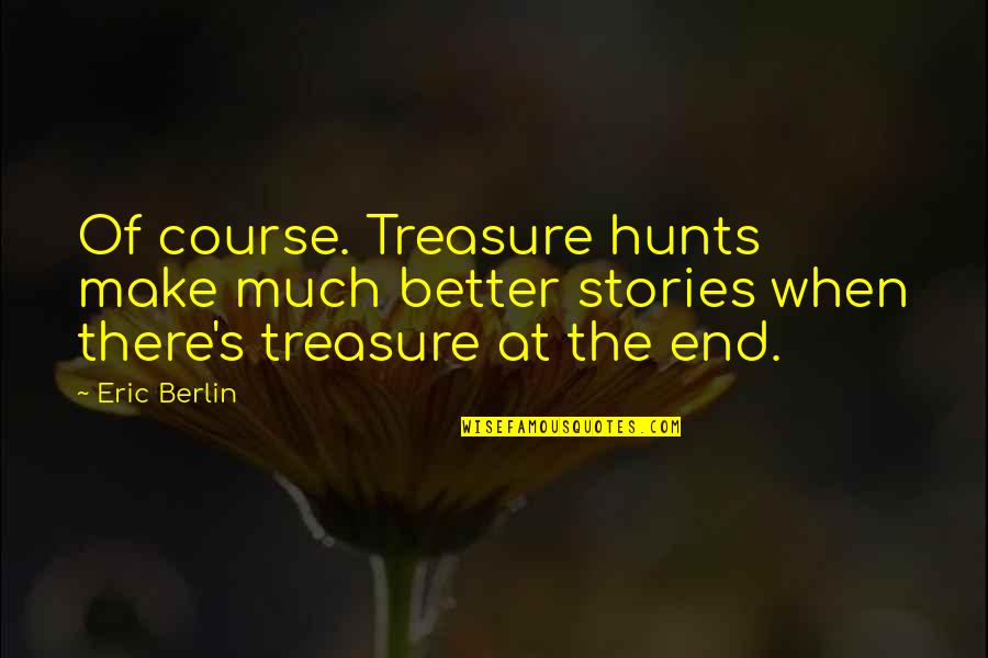 Puzzle Mystery Quotes By Eric Berlin: Of course. Treasure hunts make much better stories