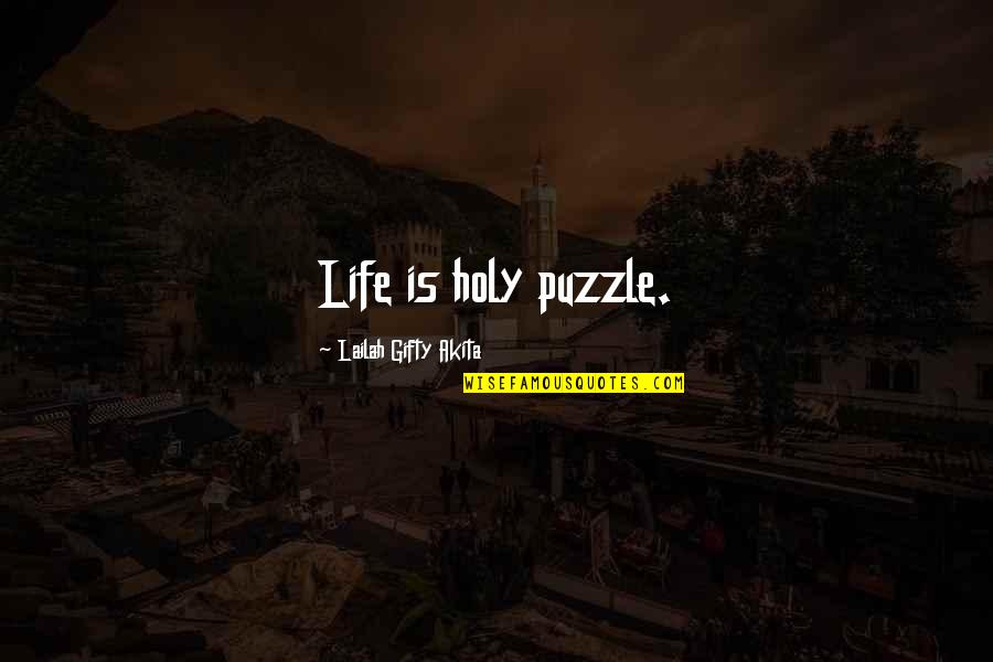 Puzzle Mystery Quotes By Lailah Gifty Akita: Life is holy puzzle.