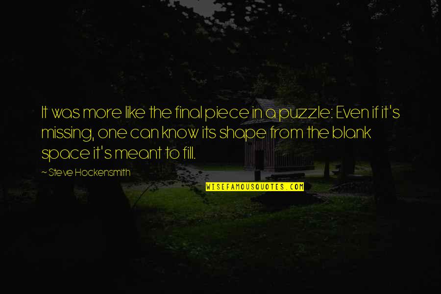 Puzzle One Space Quotes By Steve Hockensmith: It was more like the final piece in