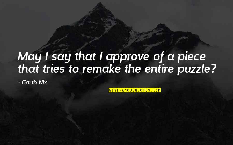 Puzzle Piece Quotes By Garth Nix: May I say that I approve of a