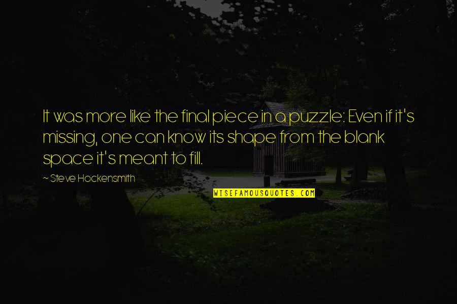 Puzzle Piece Quotes By Steve Hockensmith: It was more like the final piece in Puzzle Piece Quotes By Steve Hockensmith: It was more like the final piece in
