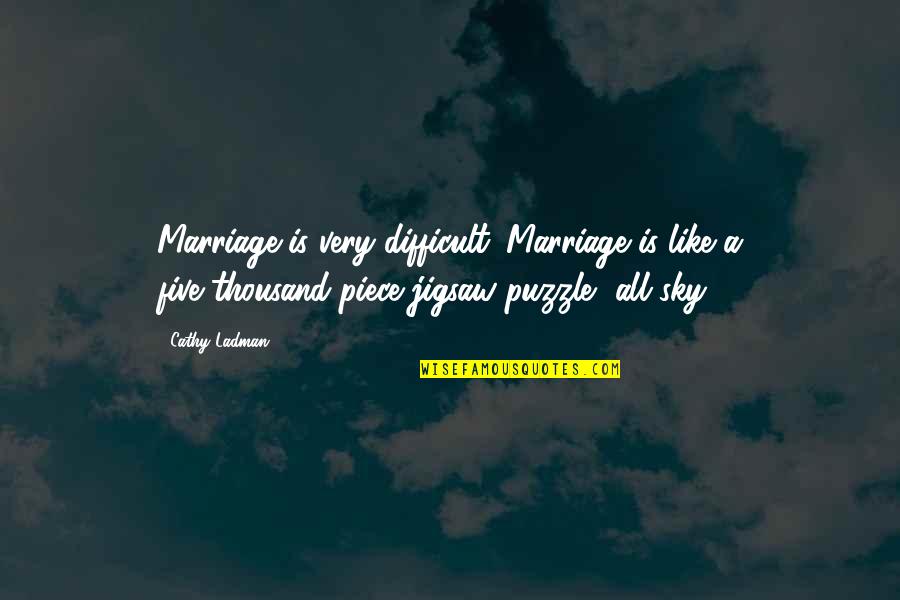 Puzzle Pieces Quotes By Cathy Ladman: Marriage is very difficult. Marriage is like a