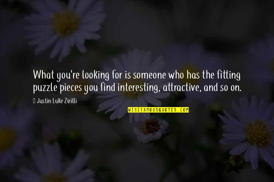 Puzzle Pieces Quotes By Justin Luke Zirilli: What you're looking for is someone who has