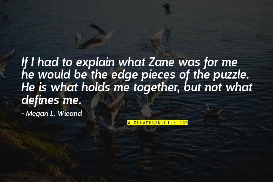 Puzzle Pieces Quotes By Megan L. Wieand: If I had to explain what Zane was