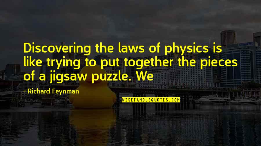 Puzzle Pieces Quotes By Richard Feynman: Discovering the laws of physics is like trying