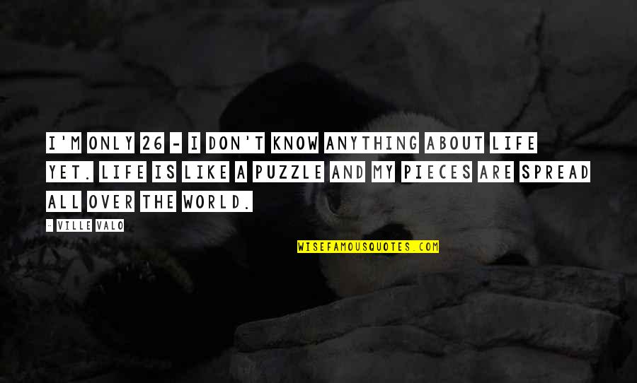 Puzzle Pieces Quotes By Ville Valo: I'm only 26 - I don't know anything