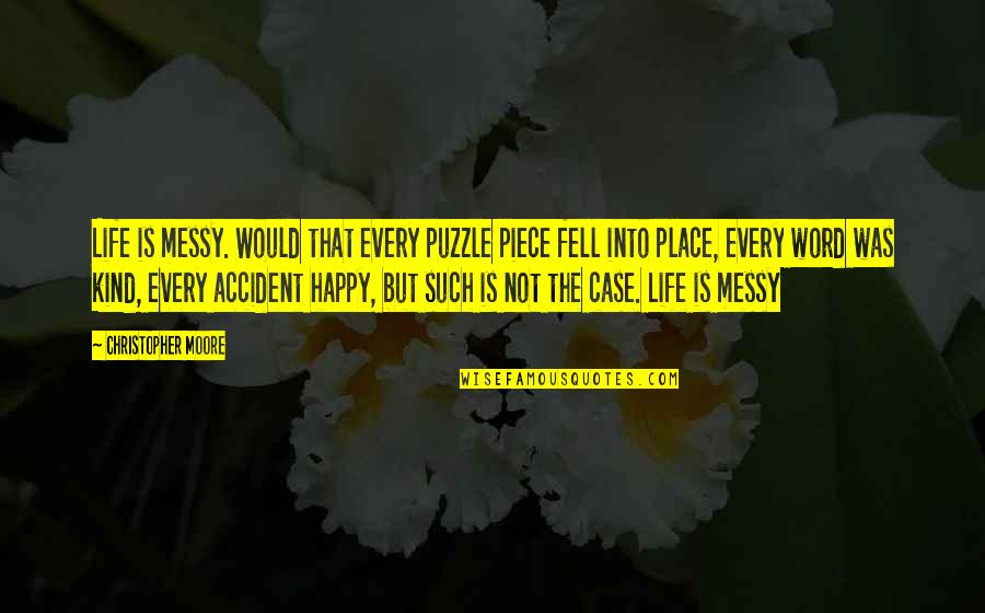 Puzzle Quotes By Christopher Moore: Life is messy. Would that every puzzle piece