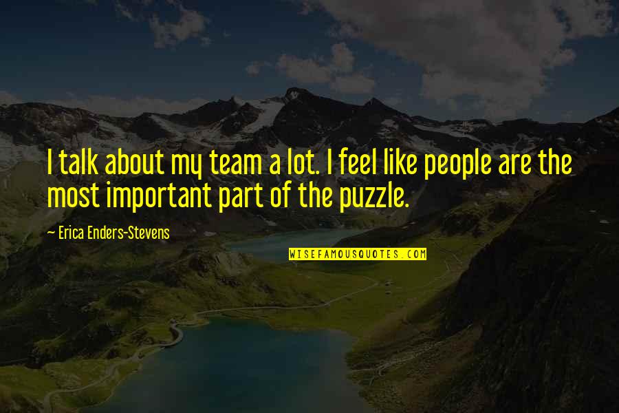 Puzzle Quotes By Erica Enders-Stevens: I talk about my team a lot. I