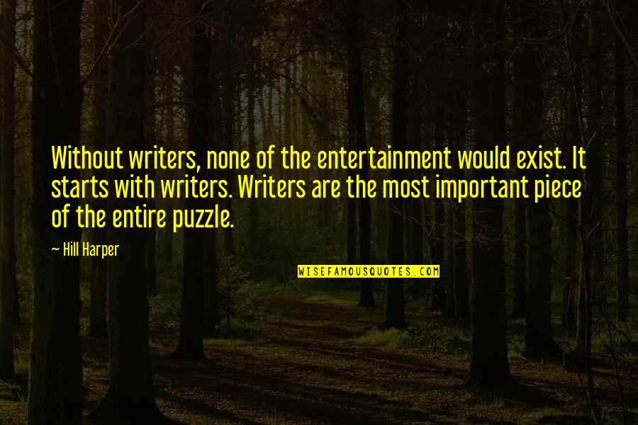 Puzzle Quotes By Hill Harper: Without writers, none of the entertainment would exist.