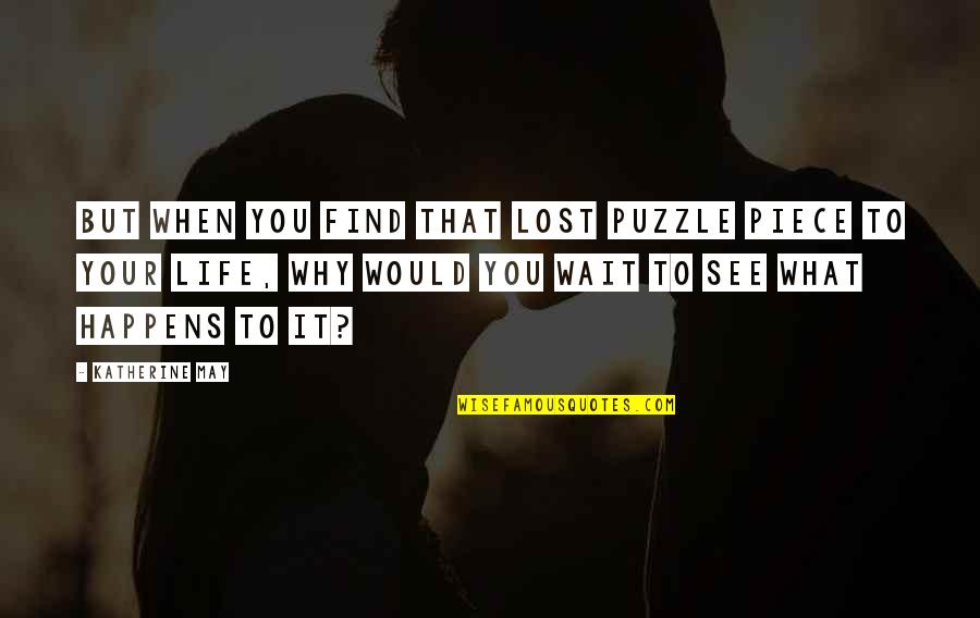 Puzzle Quotes By Katherine May: but when you find that lost puzzle piece