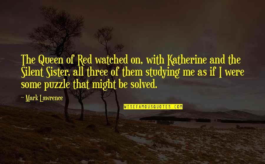 Puzzle Quotes By Mark Lawrence: The Queen of Red watched on, with Katherine
