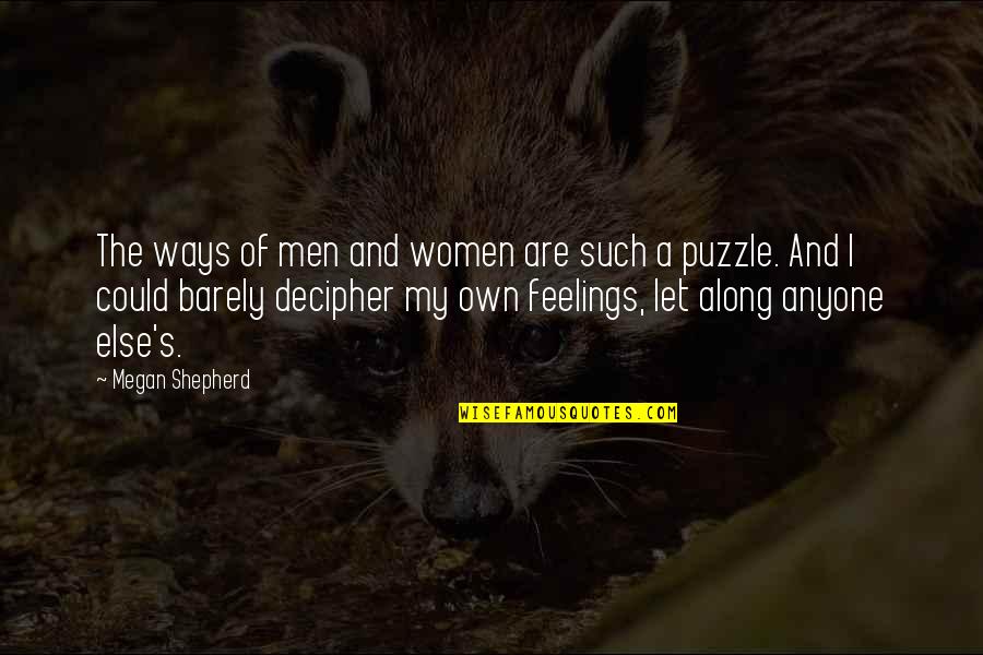 Puzzle Quotes By Megan Shepherd: The ways of men and women are such