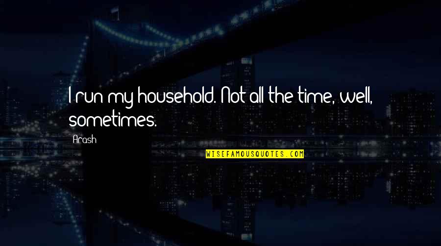 Puzzled Hearts Quotes By Arash: I run my household. Not all the time,