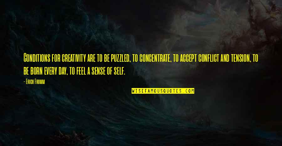 Puzzled Quotes By Erich Fromm: Conditions for creativity are to be puzzled, to