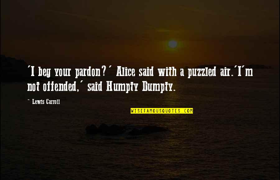Puzzled Quotes By Lewis Carroll: 'I beg your pardon?' Alice said with a