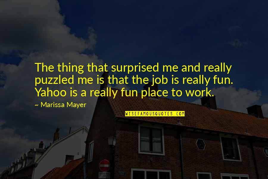 Puzzled Quotes By Marissa Mayer: The thing that surprised me and really puzzled