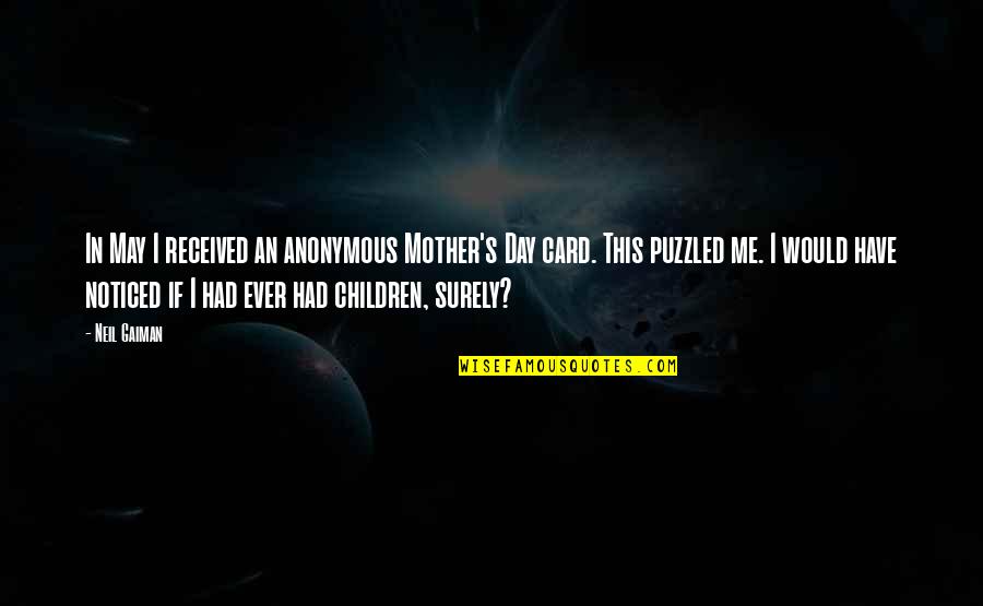 Puzzled Quotes By Neil Gaiman: In May I received an anonymous Mother's Day