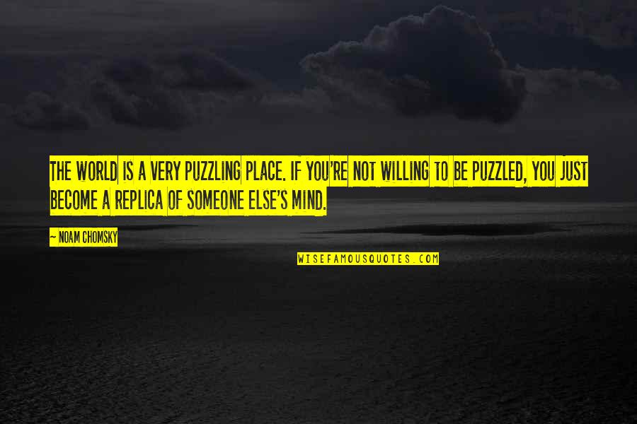Puzzled Quotes By Noam Chomsky: The world is a very puzzling place. If