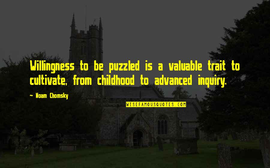 Puzzled Quotes By Noam Chomsky: Willingness to be puzzled is a valuable trait