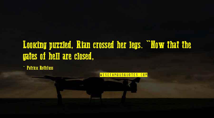 Puzzled Quotes By Patrick Rothfuss: Looking puzzled, Rian crossed her legs. "Now that