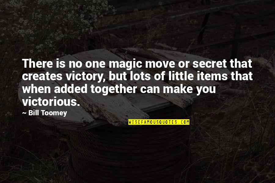 Puzzlejuice Quotes By Bill Toomey: There is no one magic move or secret