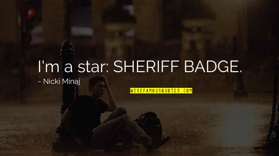 Puzzlements Quotes By Nicki Minaj: I'm a star: SHERIFF BADGE.