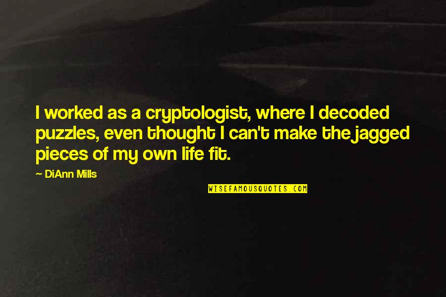 Puzzles In Life Quotes By DiAnn Mills: I worked as a cryptologist, where I decoded