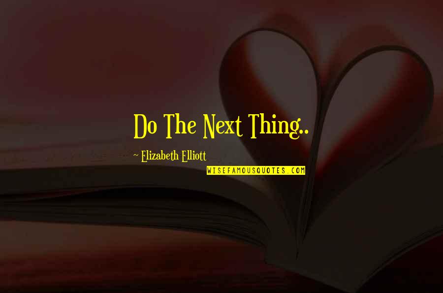 Puzzles Pieces And Life Quotes By Elizabeth Elliott: Do The Next Thing.. Puzzles Pieces And Life Quotes By Elizabeth Elliott: Do The Next Thing..