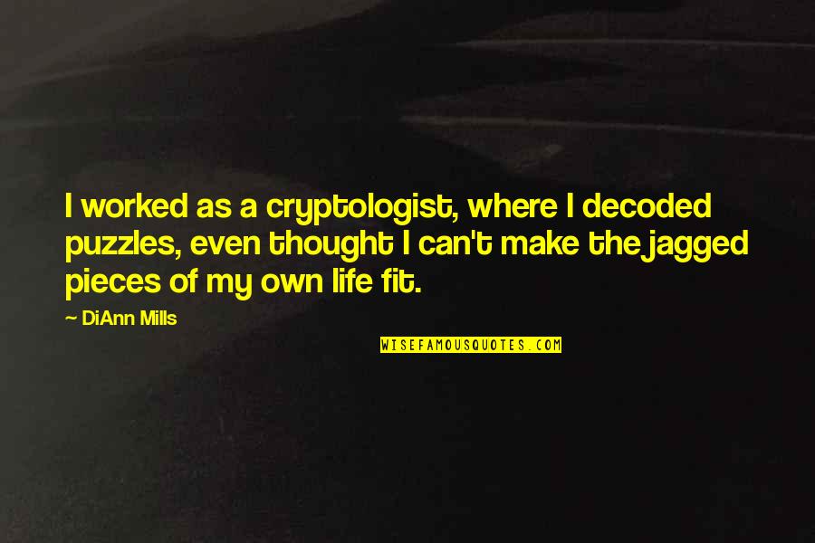 Puzzles Pieces Quotes By DiAnn Mills: I worked as a cryptologist, where I decoded