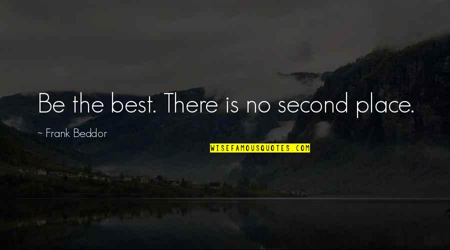 Puzzles Pieces Quotes By Frank Beddor: Be the best. There is no second place.