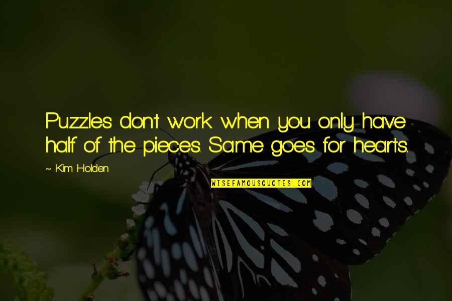 Puzzles Pieces Quotes By Kim Holden: Puzzles don't work when you only have half