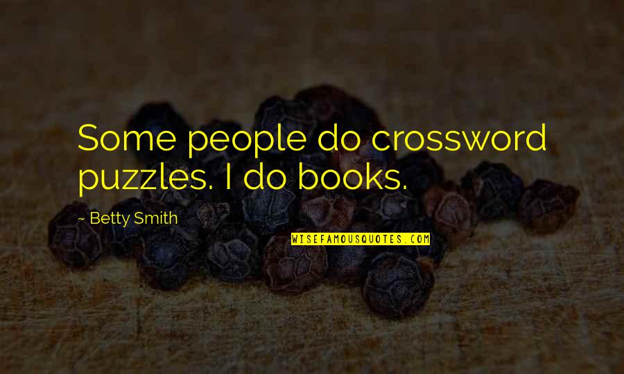 Puzzles Quotes By Betty Smith: Some people do crossword puzzles. I do books.