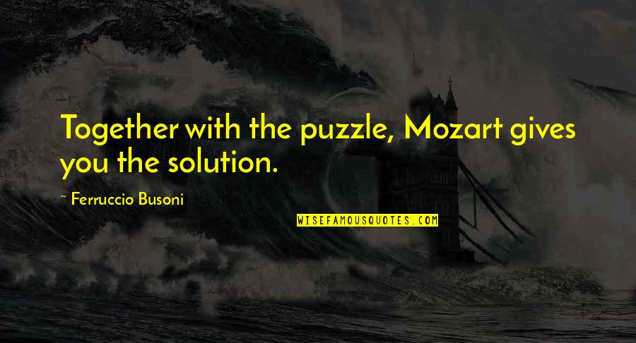 Puzzles Quotes By Ferruccio Busoni: Together with the puzzle, Mozart gives you the