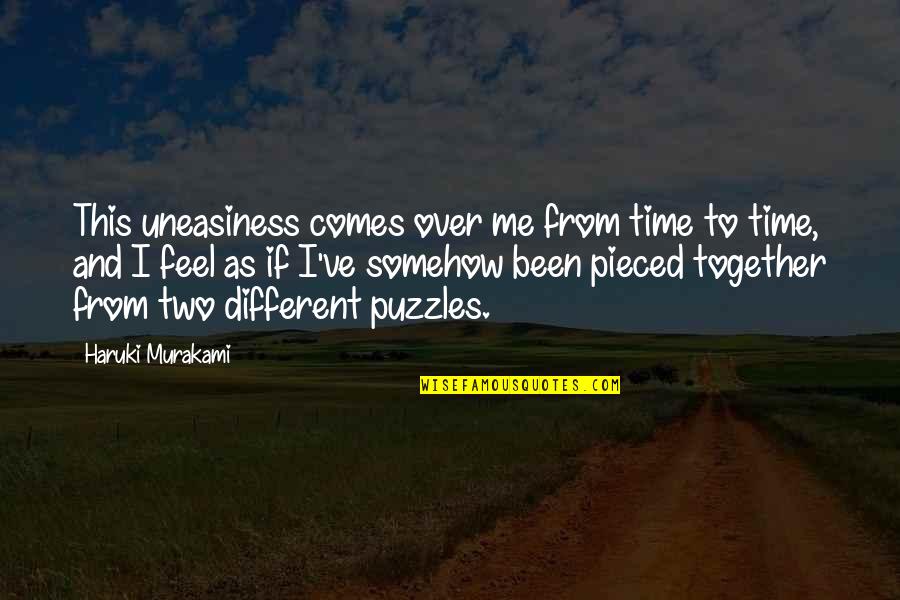 Puzzles Quotes By Haruki Murakami: This uneasiness comes over me from time to