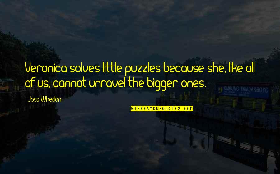 Puzzles Quotes By Joss Whedon: Veronica solves little puzzles because she, like all