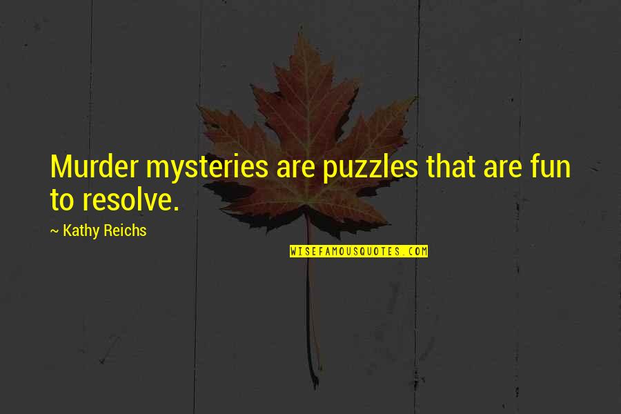 Puzzles Quotes By Kathy Reichs: Murder mysteries are puzzles that are fun to