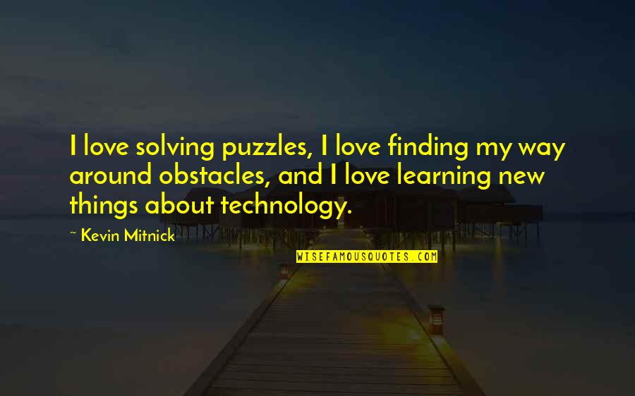 Puzzles Quotes By Kevin Mitnick: I love solving puzzles, I love finding my