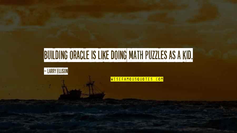 Puzzles Quotes By Larry Ellison: Building Oracle is like doing math puzzles as