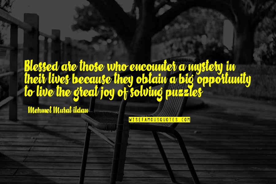 Puzzles Quotes By Mehmet Murat Ildan: Blessed are those who encounter a mystery in