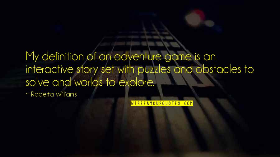 Puzzles Quotes By Roberta Williams: My definition of an adventure game is an