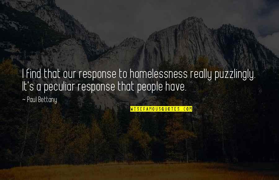 Puzzlingly Quotes By Paul Bettany: I find that our response to homelessness really