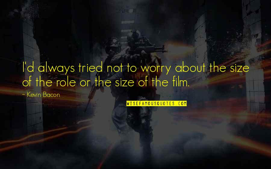 Pv Narasimha Rao Famous Quotes By Kevin Bacon: I'd always tried not to worry about the