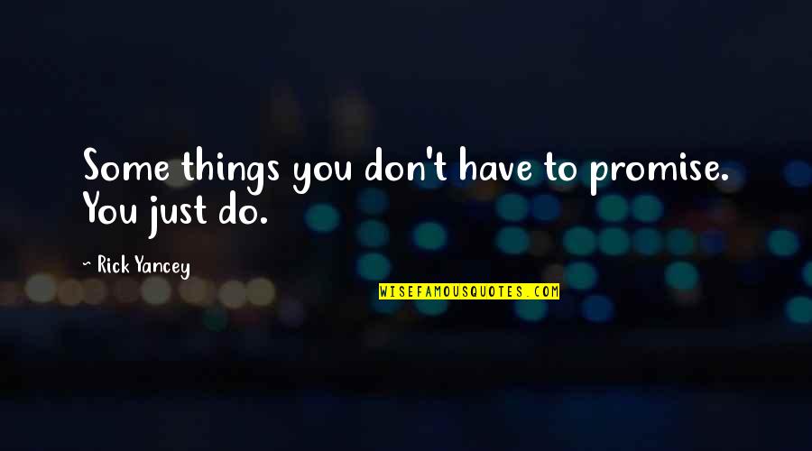Pv Narasimha Rao Famous Quotes By Rick Yancey: Some things you don't have to promise. You Pv Narasimha Rao Famous Quotes By Rick Yancey: Some things you don't have to promise. You